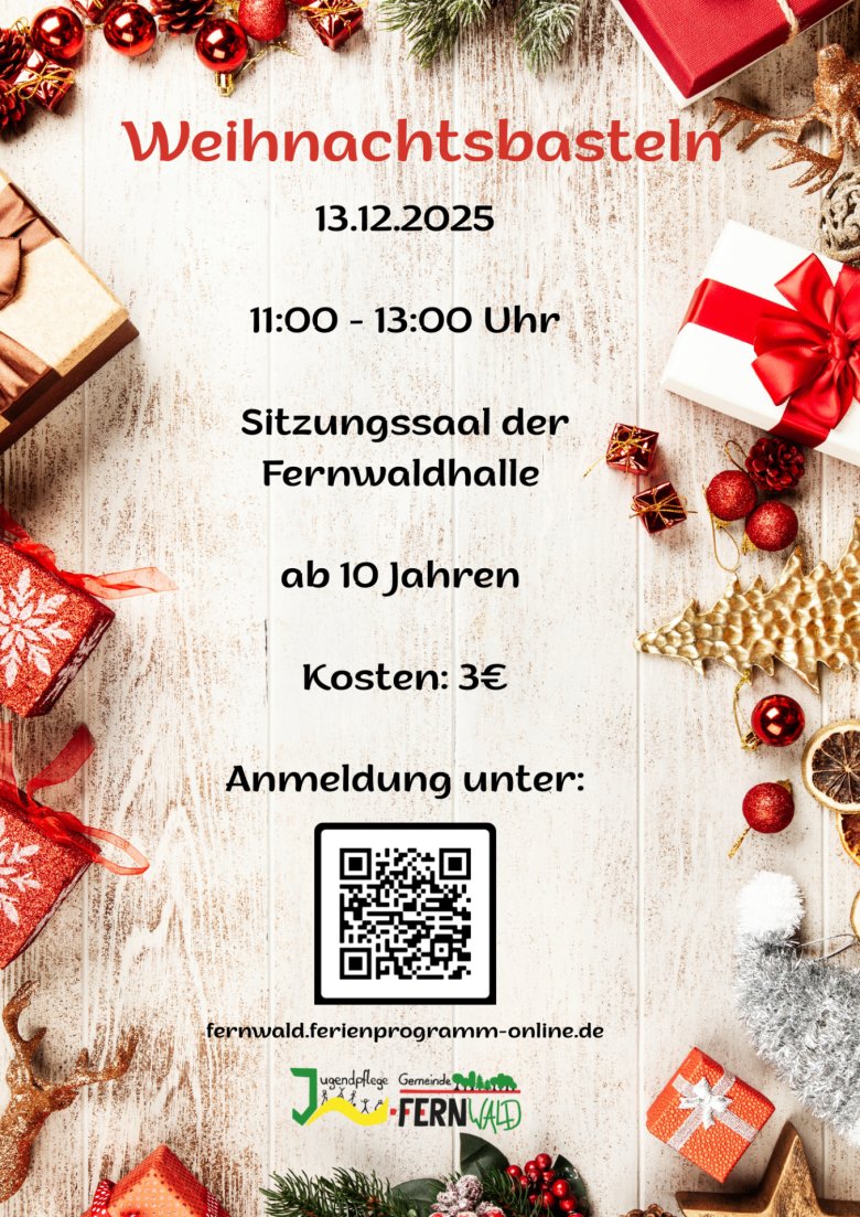 Weihnachtsbasteln 13.12.2025 11:00 - 13:00 Uhr im Sitzungssaal der Fernwaldhalle ab 10 Jahren Kosten: 3€ Anmeldung unter: - 1 Weihnachtsbasteln 13.12.2025 11:00 - 13:00 Uhr im Sitzungssaal der Fernwaldhalle ab 10 Jahren Kosten: 3€ Anmeldung unter: - 1